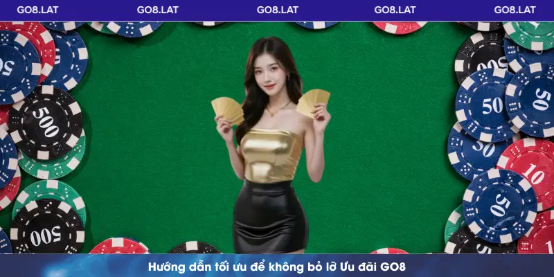 Hướng dẫn tối ưu để không bỏ lỡ Ưu đãi GO8
