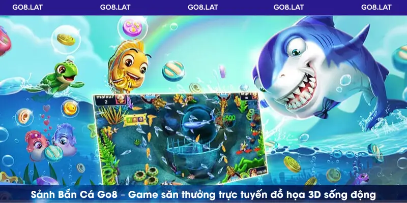  Sảnh Bắn Cá Go8 – Game săn thưởng trực tuyến đồ họa 3D sống động